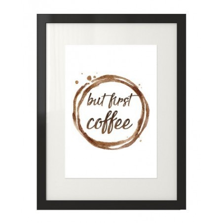 Plakat z odciskiem kubka kawy i napisem "but first coffee"