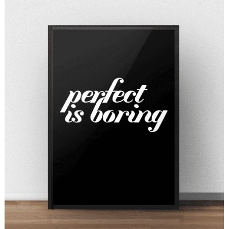 Black poster with the words "Perfect is boring"