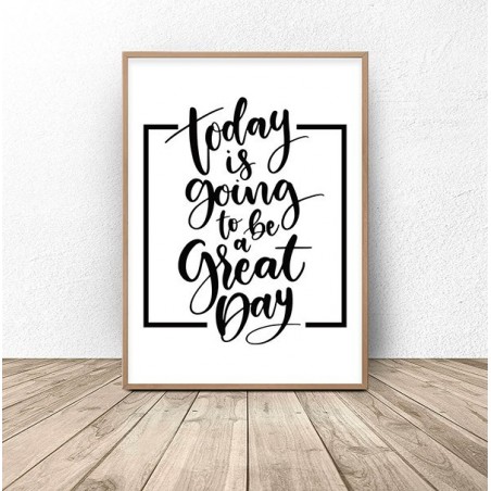 Black and white poster with motivational inscription "Today is going to be a great day"