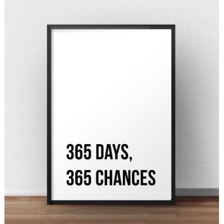 A motivational poster with the inscription 365 days, 365 chances to hang on the wall