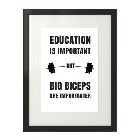 A poster with a motivational inscription for athletes "Education is important, but big biceps are importanter" framed in a black