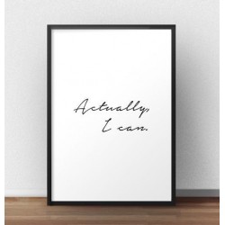 Plakat motywacyjny z napisem "Actually I can"