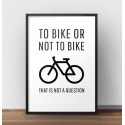 Plakat z napisem To bike or not to bike