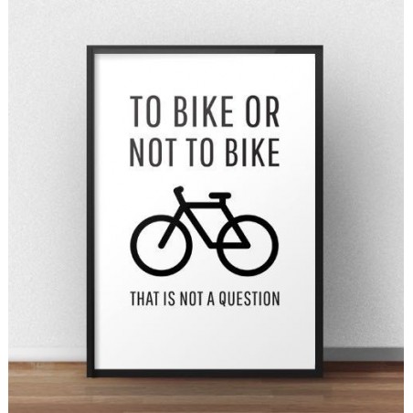 Rowerowy plakat z napisem "To bike or not to bike"