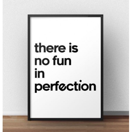 A motivational poster with the words "There is no fun in perfection" to hang on the wall