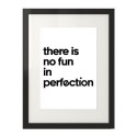 Plakat z napisem There is no fun in perfection 2