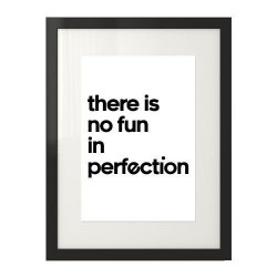 Plakat z napisem "There is no fun in perfection"